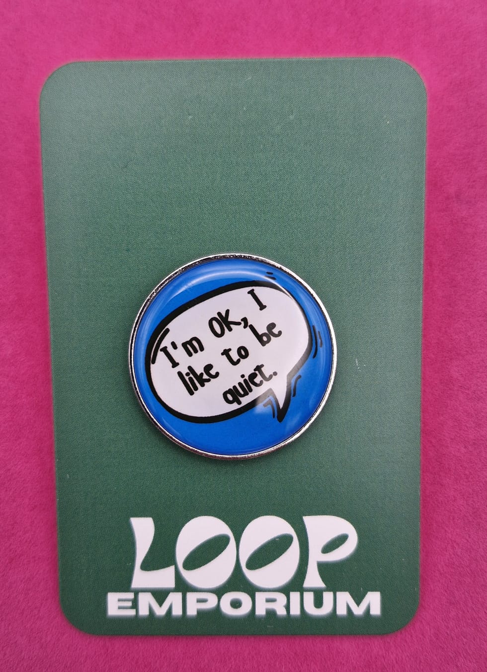 Enamel pin-IM OK I LIKE TO BE QUIET *EP031*