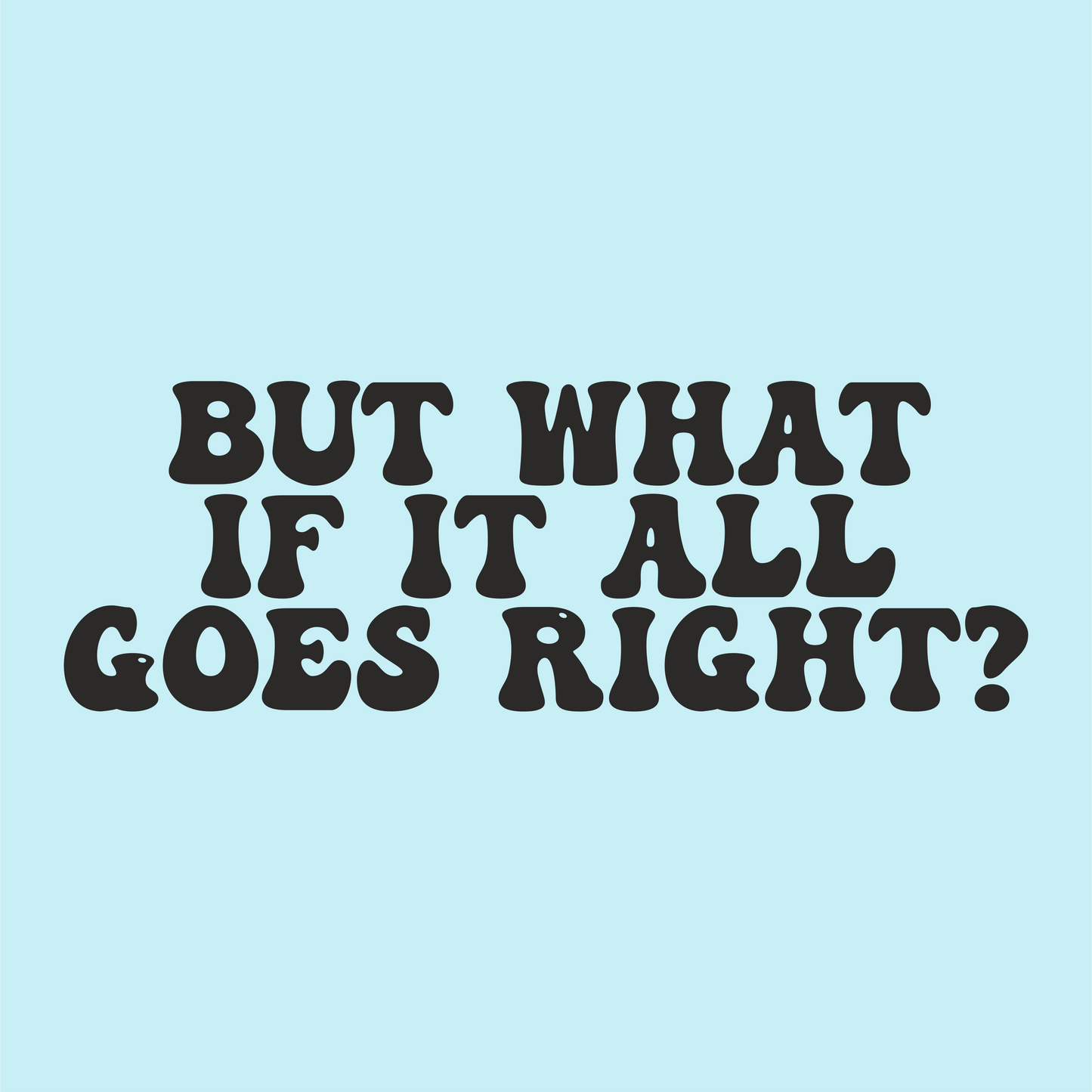 Printed Weird - But What If It All Goes Right? Vinyl Sticker: Medium