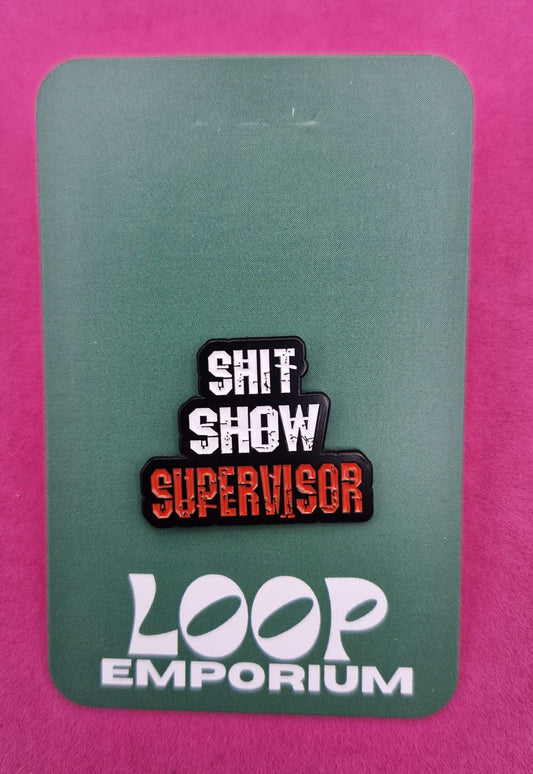 Enamel Pin- SHIT SHOW SUPERVISOR * EP017