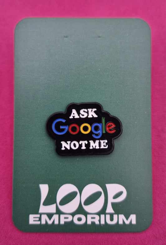 Enamel Pin-Ask Google Not Me *EP039*