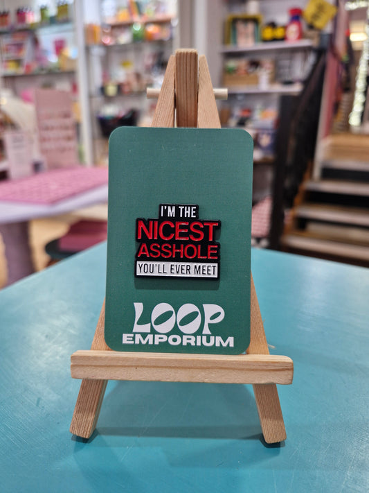 Enamel Pin - I'm the Nicest Asshole You'll Ever Meet *EP062*